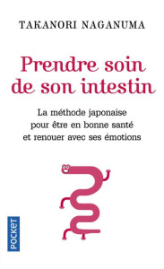 Prendre soin de son intestin. La méthode japonaise pour ouvrir les voies de l'intuition, retrouver l - Naganuma Takanori ; Durocher Diane