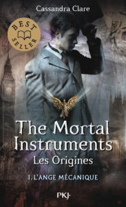 THE MORTAL INSTRUMENTS - LES ORIGINES - TOME 1 L'ANGE MECANIQUE -POCHE- - CLARE CASSANDRA