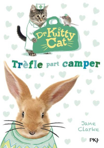 Dr Kitty Cat Tome 1 : Trèfle part camper - Clarke Jane ; Dieuaide Sophie