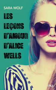 Les leçons d'amour d'Alice Wells - Wolf Sara ; Maillard Alexandra