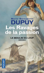 Le moulin du Loup Tome 5 : Les ravages de la passion - Dupuy Marie-Bernadette