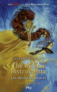 THE MORTAL INSTRUMENTS - LES DERNIERES HEURES - TOME 2 LA CHAINE DE FER - VOL02 - CLARE CASSANDRA
