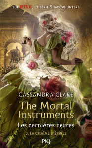 THE MORTAL INSTRUMENTS - LES DERNIERES HEURES - TOME 3 LA CHAINE D'EPINES - VOL03 - CLARE CASSANDRA