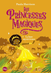 Les princesses magiques Tome 3 : La lune mystérieuse - Harrison Paula ; Fiore Faustina ; Canavesi Vanessa
