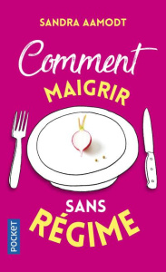 Comment maigrir sans régime - Aamodt Sandra ; Lafarge Danielle