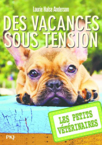 Les Petits Vétérinaires Tome 24 : Des vacances sous tension - Halse Anderson Laurie ; Bebey Kidi