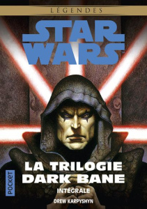 Star Wars Légendes : La trilogie Dark Bane Intégrale. La Voie de la destuction ; La Règle des deux ; - Karpyshyn Drew ; Joly Fabrice ; Arson Thierry