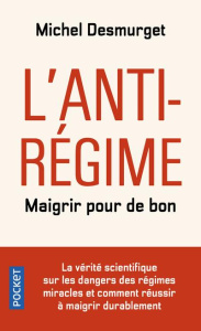 L'antirégime. Maigrir pour de bon, Edition revue et augmentée - Desmurget Michel