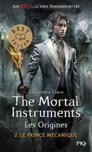 THE MORTAL INSTRUMENTS, LES ORIGINES - TOME 2 LE PRINCE MECANIQUE - CLARE CASSANDRA