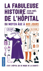 La fabuleuse histoire de l'hôpital du Moyen Age à nos jours - Fabiani Jean-Noël ; Casanave Daniel
