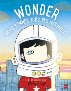 Wonder. Nous sommes tous des merveilles - Palacio R. J.