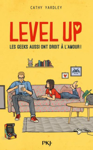 Level up : les geeks aussi ont droit à l'amour ! - Yardley Cathy ; Saint Gal Noémie