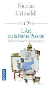 L'art ou la feinte passion. Essai sur l'expérience esthétique - Grimaldi Nicolas