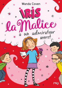Iris la Malice Tome 6 : Iris la Malice a un admirateur secret - Coven Wanda ; Burris Priscilla ; Bouchareine Chris