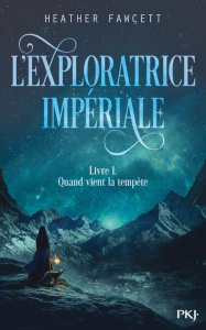 L'exploratrice impériale Tome 1 : Quand vient la tempête - Fawcett Heather ; Gros Emmanuel