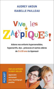 Vive les zatypiques ! Aidons nos enfants surdoués, hypersensibles, dys-, et autres zèbres de à 20 an - Akoun Audrey ; Pailleau Isabelle