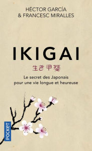 Ikigai. Le secret des japonais pour une vie longue et heureuse - Miralles Francesc ; García Héctor ; Millon Mariann
