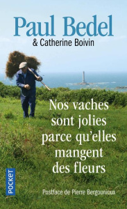 Nos vaches sont jolies parce qu'elles mangent des fleurs - Bedel Paul ; Boivin Catherine ; Bergounioux Pierre