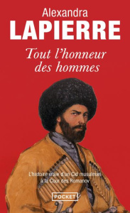 Tout l'honneur des hommes. Dans la Russie des tsars, le destin du fils de l'imam de Tchétchénie - Lapierre Alexandra
