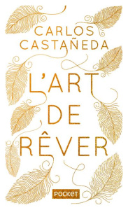 L'Art de rêver. Les quatre portes de la perception de l'univers, Edition collector - Castaneda Carlos ; Kahn Marcel C.