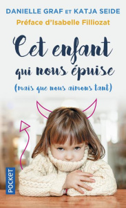 Cet enfant qui nous épuise (mais que nous aimons tant). Surmonter sans stress les phases d'oppositio - Graf Danielle ; Seide Katja ; Filliozat Isabelle ;