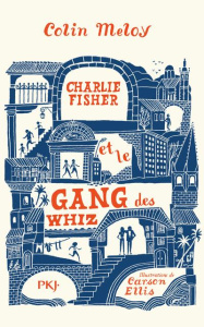 Charlie Fisher et le gang des Whiz - Meloy Colin ; Ellis Carson ; Nabokov Catherine