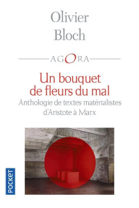 Un bouquet de fleurs du mal. Anthologie du matérialisme d'Aristote à Marx - Bloch Olivier