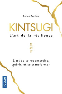 Kintsugi. L'art de la résilience - Santini Céline
