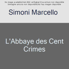 La saga du codex Millenarius : L'abbaye des cent crimes - Simoni Marcello ; Filippini Serge ; Gruau Elise