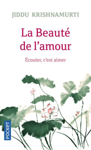 La beauté de l'amour. Ecouter, c'est aimer - Krishnamurti Jiddu ; Clerc Isabelle