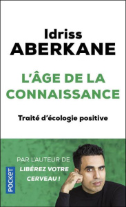 L'Age de la connaissance. Traité d'écologie positive - Aberkane Idriss ; Rodriguez Marion