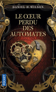 Le coeur perdu des automates - Wilson Daniel H. ; Imbert Patrick