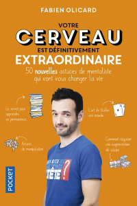 Votre cerveau est définitivement extraordinaire. 50 nouvelles astuces de mentaliste qui vont vous ch - Olicard Fabien ; Morel Fatio Claire
