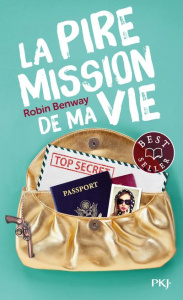 La pire mission de ma vie - Benway Robin ; Delcourt Anne