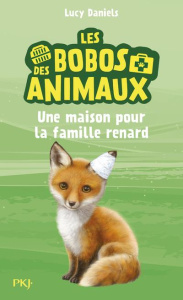 Les bobos des animaux Tome 3 : Une maison pour la famille renard - Daniels Lucy ; Cantin Virginie
