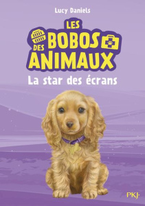Les bobos des animaux Tome 4 : La star des écrans - Daniels Lucy ; Cantin Virginie