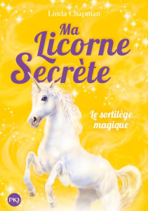 Ma licorne secrète Tome 1 : Le sortilège magique - Chapman Linda ; Moran Cécile ; Hull Biz