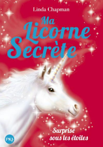Ma licorne secrète Tome 4 : Surprise sous les étoiles - Chapman Linda ; Moran Cécile ; Hull Biz