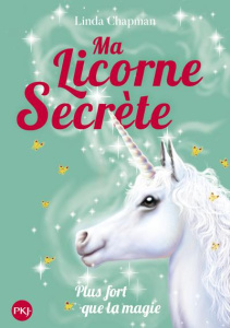 Ma licorne secrète Tome 5 : Plus fort que la magie - Chapman Linda ; Hull Biz ; Moran Cécile