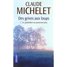 Des grives aux loups Tome 2 : Les palombes ne passeront plus - Michelet Claude