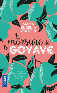 La morsure de la goyave - Mayobre Marie Eugenia ; Nguyen-Béraud Margot