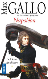 Napoléon. Tome 1, Le Chant du départ - Gallo Max