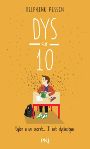 Dys sur dix. Dylan a un secret... Il est dyslexique - Pessin Delphine