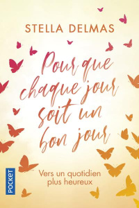 Pour que chaque jour soit un bon jour - Delmas Stella