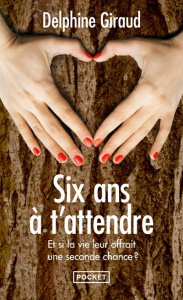 Six ans à t'attendre - Giraud Delphine