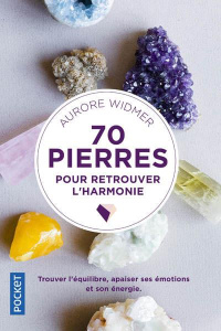 70 pierres pour retrouver l'harmonie - Widmer Aurore ; Carnet Nathalie ; Mersier Marie