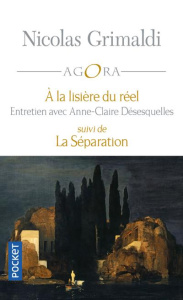 A la lisière du réel. Suivi de La Séparation - Grimaldi Nicolas ; Désesquelles Anne-Claire