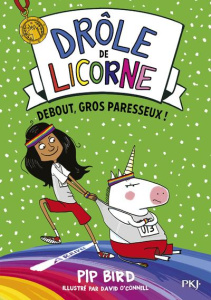 Drôle de licorne Tome 2 : Debout, gros paresseux ! - Bird Pip ; O'Connell David ; Dieuaide Sophie