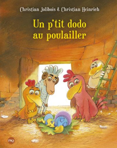 Les P'tites Poules : Un p'tit dodo au poulailler - Jolibois Christian ; Heinrich Christian