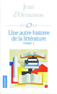 Une autre histoire de la littérature française. Tome 1 - Ormesson Jean d'